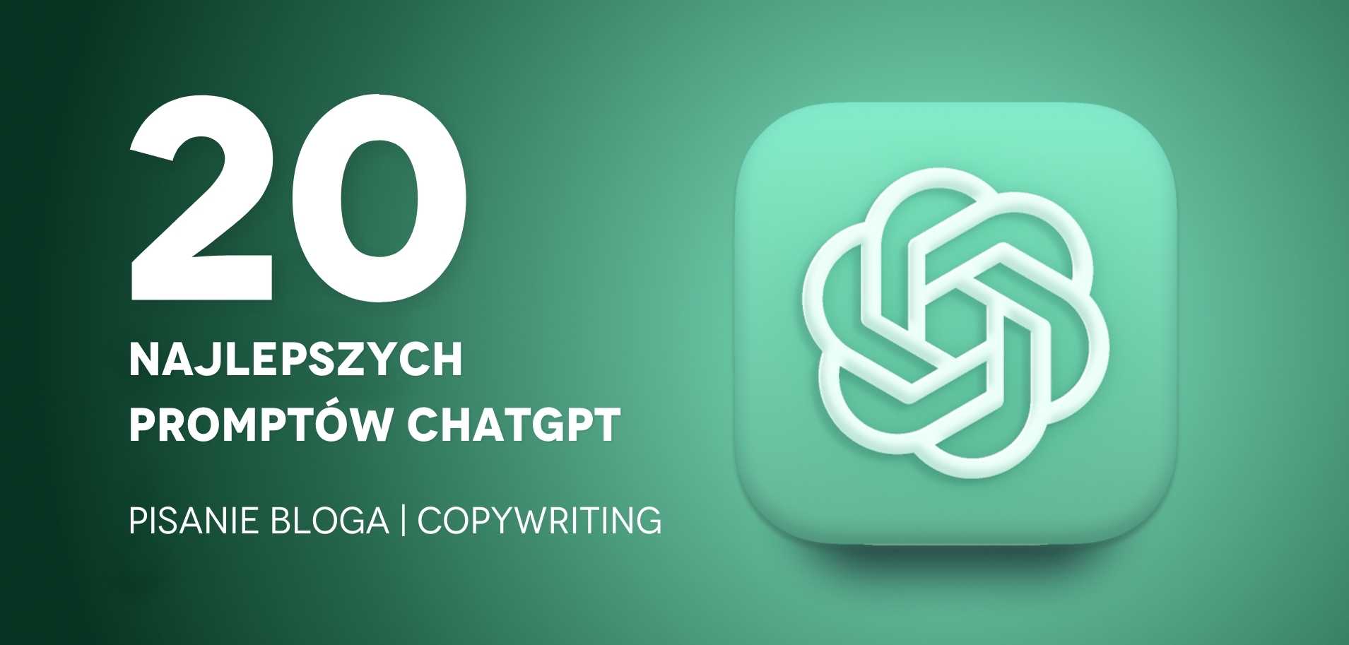 ChatGPT Copywriting. 20 najlepszych promptów – pisanie bloga.